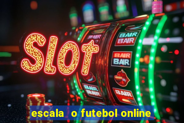 escala  o futebol online